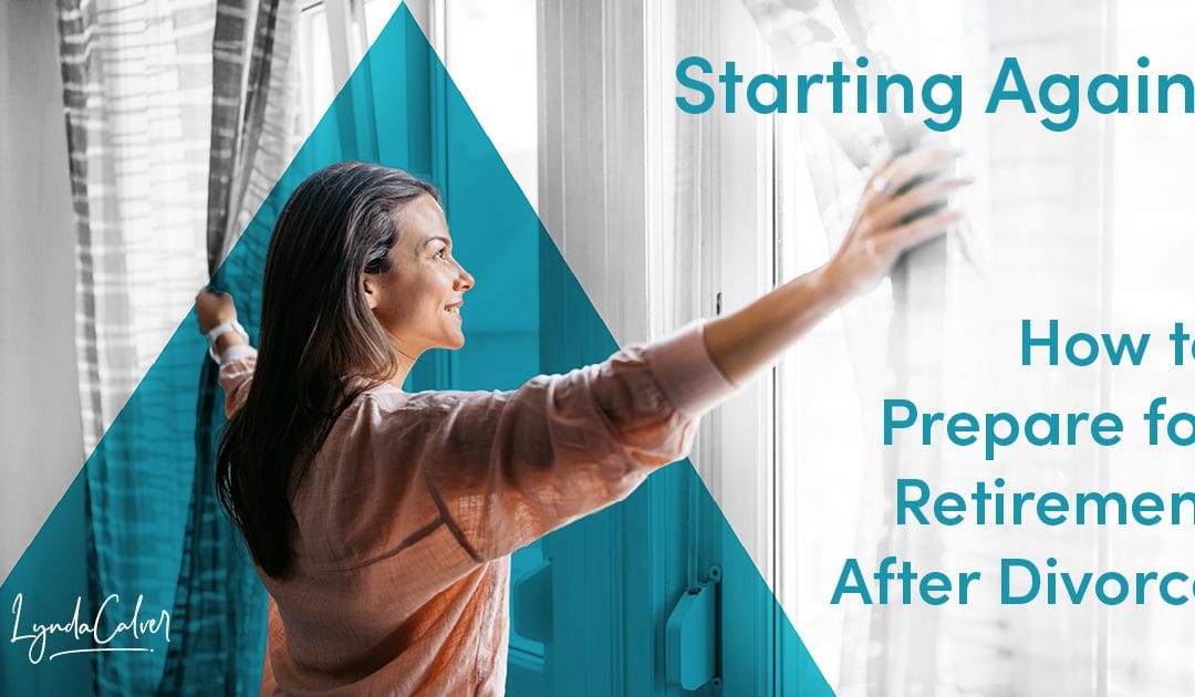 Starting Again: How to Prepare for Retirement After Divorce